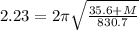 2.23=2\pi \sqrt{\frac{35.6+M}{830.7}}