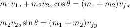 m_1v_{1o}+m_2v_{2o}\cos\theta=(m_1+m_2)v_{fx}\\\\m_2v_{2o}\sin\theta=(m_1+m_2)v_{fy}