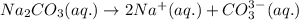 Na_2CO_3(aq.)\rightarrow 2Na^+(aq.)+CO_3^{3-}(aq.)