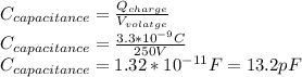 C_{capacitance}=\frac{Q_{charge}}{V_{volatge}}\\ C_{capacitance}=\frac{3.3*10^{-9}C}{250V}\\ C_{capacitance}=1.32*10^{-11}F=13.2pF