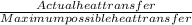 \frac{Actual heat transfer}{Maximum possible heat transfer}