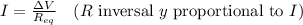\(I=\frac{\Delta V}{R_{e q}} \quad(R \text { inversal } y \text { proportional to } I)\)