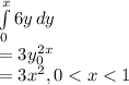 \int\limits^x_0 {6y} \, dy \\=3y^2_0^x\\=3x^2, 0