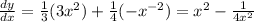 \frac{dy}{dx} =\frac{1}{3} (3x^2)+\frac{1}{4} (-x^{-2})=x^2-\frac{1}{4x^2}