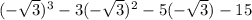 (-\sqrt{3}) ^{3}- 3(-\sqrt{3} )^{2} -5(-\sqrt{3} ) -15