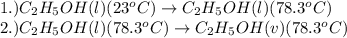 1.)C_2H_5OH(l)(23^oC)\rightarrow C_2H_5OH(l)(78.3^oC)\\2.)C_2H_5OH(l)(78.3^oC)\rightarrow C_2H_5OH(v)(78.3^oC)