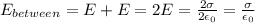 E_{between}=E+E=2E=\frac{2\sigma}{2\epsilon_0}=\frac{\sigma}{\epsilon_0}