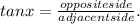tanx = \frac{opposite side}{adjacent side}.