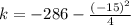 k=-286-\frac{(-15)^2}{4}