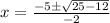 x=\frac{-5\pm \sqrt{25-12}}{-2}