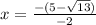 x=\frac{-(5- \sqrt{13})}{-2}