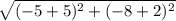 \sqrt{(-5+5)^2+(-8+2)^2}