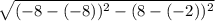 \sqrt{( -8-(-8))^{2}-(8 -(-2) )^{2}   }
