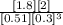 \frac{[1.8][2]}{[0.51][0.3]^{3}}