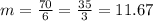 m=\frac{70}{6}=\frac{35}{3}=11.67