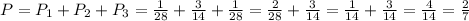 P=P_1+P_2+P_3=\frac{1}{28}+\frac{3}{14}+\frac{1}{28}=\frac{2}{28}+\frac{3}{14}=\frac{1}{14}+\frac{3}{14}=\frac{4}{14}=\frac{2}{7}