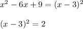 x^2-6x+9=(x-3)^2\\ \\(x-3)^2=2