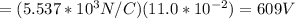 = (5.537*10^3 N/C) (11.0*10^{-2}) =609 V