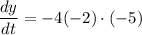 $\frac{dy}{dt}=-4(-2)\cdot (-5)