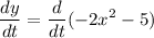 $\frac{dy}{dt}=\frac{d}{dt}(-2x^2-5)