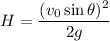 H = \dfrac{(v_0\sin\theta)^2}{2g}