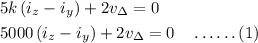 \begin{aligned}&5 k \left(i_{z}-i_{y}\right)+2 v_{\Delta}=0\\&5000\left(i_{z}-i_{y}\right)+2 v_{\Delta}=0 \quad \ldots \ldots(1)\end{aligned}