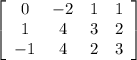 \left[\begin{array}{cccc}0&-2&1&1\\1&4&3&2\\-1&4&2&3\end{array}\right]