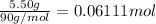\frac{5.50 g}{90 g/mol}=0.06111 mol
