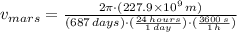v_{mars} = \frac{2\pi\cdot (227.9\times 10^{9}\,m)}{(687\,days)\cdot(\frac{24\,hours}{1\,day} )\cdot(\frac{3600\,s}{1\,h} )}