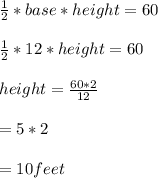 \frac{1}{2}*base*height=60\\\\\frac{1}{2}*12*height=60\\\\height=\frac{60*2}{12}\\\\=5*2\\\\=10feet