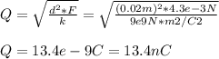 Q = \sqrt{\frac{d^{2}*F}{k}}  = \sqrt{\frac{(0.02m)^{2}*4.3e-3N}{9e9 N*m2/C2}}\\ \\ Q= 13.4e-9C = 13.4 nC
