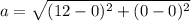 a = \sqrt{(12-0)^{2}+(0-0)^{2}}