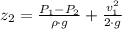 z_{2}= \frac{P_{1}-P_{2}}{\rho\cdot g} + \frac{v_{1}^{2}}{2\cdot g}