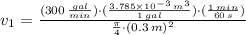 v_{1} = \frac{(300\,\frac{gal}{min} )\cdot(\frac{3.785\times 10^{-3}\,m^{3}}{1\,gal} )\cdot(\frac{1\,min}{60\,s} )}{\frac{\pi}{4}\cdot (0.3\,m)^{2}}