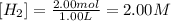 [H_2]= \frac{2.00 mol}{1.00 L}=2.00 M