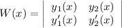 W(x)= \left|\begin{array}{cc}y_1(x)&y_2(x)\\y'_1(x)&y'_2(x)\end{array}\right|