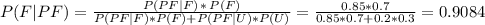 P(F | PF) = \frac{P(PF | F) \, * \, P(F)}{P(PF | F) * P(F) + P(PF | U) * P(U)} = \frac{0.85*0.7}{0.85*0.7+0.2*0.3} = 0.9084