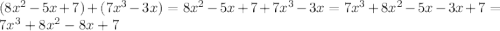 (8x^{2} - 5x + 7) + (7x^{3}  - 3x) = 8x^{2} - 5x + 7 + 7x^{3}  - 3x = 7x^{3} + 8x^{2} - 5x  - 3x + 7 =  7x^{3} + 8x^{2} -8x + 7