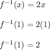 f^{-1}(x) = 2x\\\\f^{-1}(1) = 2(1)\\\\f^{-1}(1) = 2\\