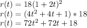 r(t) =18(1+2t)^2\\r(t) = (4t^2+4t+1)*18\\r(t) = 72t^2+72t+18