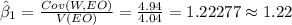 \hat \beta_{1}=\frac{Cov(W, EO)}{V(EO)}=\frac{4.94}{4.04}=1.22277\approx1.22