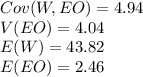 Cov (W, EO)=4.94\\V(EO)=4.04\\E(W)=43.82\\E(EO)=2.46