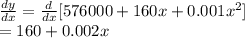 \frac{dy}{dx} = \frac{d}{dx}[ 576 000 + 160 x + 0.001x^{2}   ]\\= 160 + 0.002 x