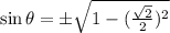 \sin\theta=\pm\sqrt{1-(\frac{\sqrt2}{2})^2}