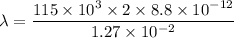 \lambda=\dfrac{115\times10^{3}\times2\times8.8\times10^{-12}}{1.27\times10^{-2}}