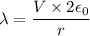 \lambda=\dfrac{V\times2\epsilon_{0}}{r}