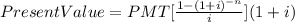 Present Value = PMT [\frac{1-(1+i)^{-n}}{i}] (1+i)\\
