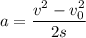 a = \dfrac{v^2-v_0^2}{2s}