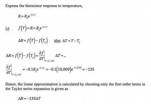 A thermistor has a response to temperature represented by R = Roe-0.1T where Ro = 10,000 Ώ, R = resi