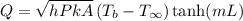 Q=\sqrt{h P k A}\left(T_{b}-T_{\infty}\right) \tanh (m L)